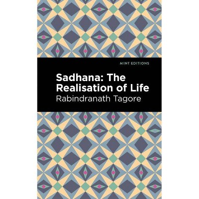 Sadhana - (Mint Editions (Voices from Api)) by  Rabindranath Tagore (Paperback)
