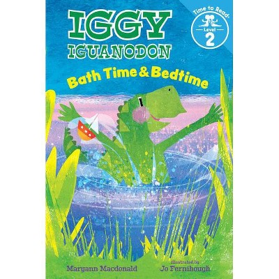 Bath Time & Bedtime (Iggy Iguanodon: Time to Read, Level 2) - by  Maryann MacDonald (Hardcover)