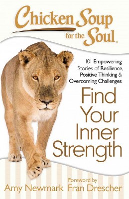 Chicken Soup for the Soul: Find Your Inner Strength - by  Amy Newmark (Paperback)