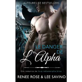 Le Danger de l'Alpha - (Alpha Bad Boys) by  Renee Rose & Lee Savino (Paperback)