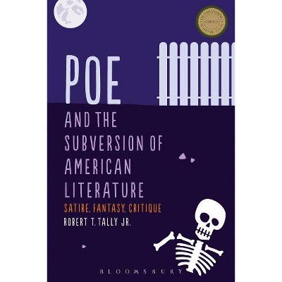 Poe and the Subversion of American Literature - by  Robert T Tally Jr (Paperback)