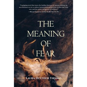 The Meaning of Fear - by  Laura Hulthen Thomas (Paperback) - 1 of 1