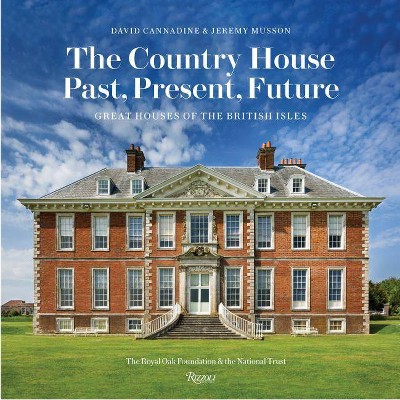 The Country House: Past, Present, Future - by  David Cannadine & Jeremy Musson (Hardcover)