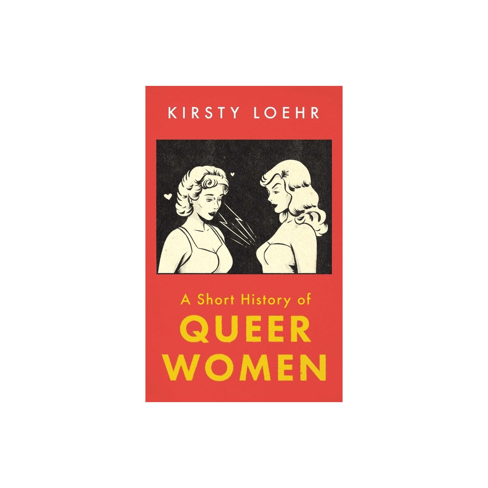 A Short History of Queer Women - by Kirsty Loehr (Paperback)