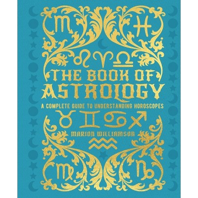 The Book of Astrology - (Mystic Archives) by  Marion Williamson (Hardcover)
