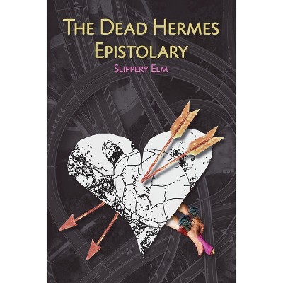 The Dead Hermes Epistolary - by  Slippery Elm (Paperback)