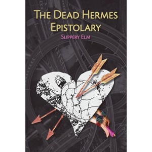 The Dead Hermes Epistolary - by  Slippery Elm (Paperback) - 1 of 1
