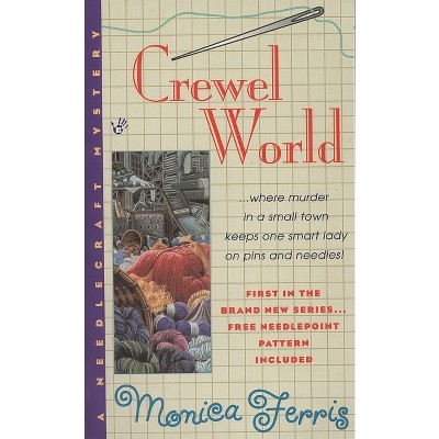 Crewel World - (Needlecraft Mystery) by  Monica Ferris (Paperback)