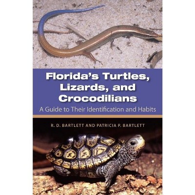 Florida's Turtles, Lizards, and Crocodilians - by  Richard D Bartlett & Patricia Bartlett (Paperback)