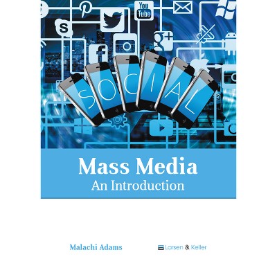 Mass Media: An Introduction - by  Malachi Adams (Hardcover)