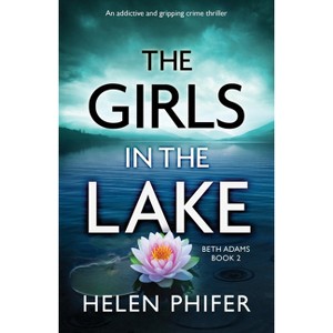 The Girls in the Lake - (Beth Adams) by  Helen Phifer (Paperback) - 1 of 1