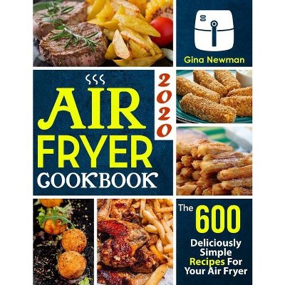 Air Fryer Cookbook 2020 - by  Gina Newman (Paperback)