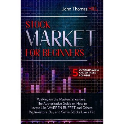 Stock Market for Beginners Walking on the Masters' shoulders - by  John Thomas Hill (Paperback)