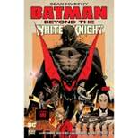 Batman: Beyond the White Knight - by  Sean Murphy (Hardcover)