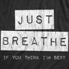 Mens Just Breathe If You Think Im  T Shirt Funny Sarcastic Compliment Joke Tee For Guys - Crazy Dog Men's T Shirt - 2 of 4