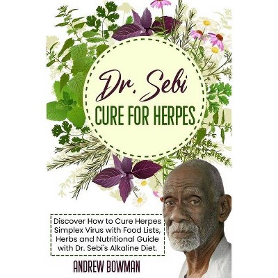 Dr. Sebi Cure For Herpes - by  Andrew Bowman (Paperback)