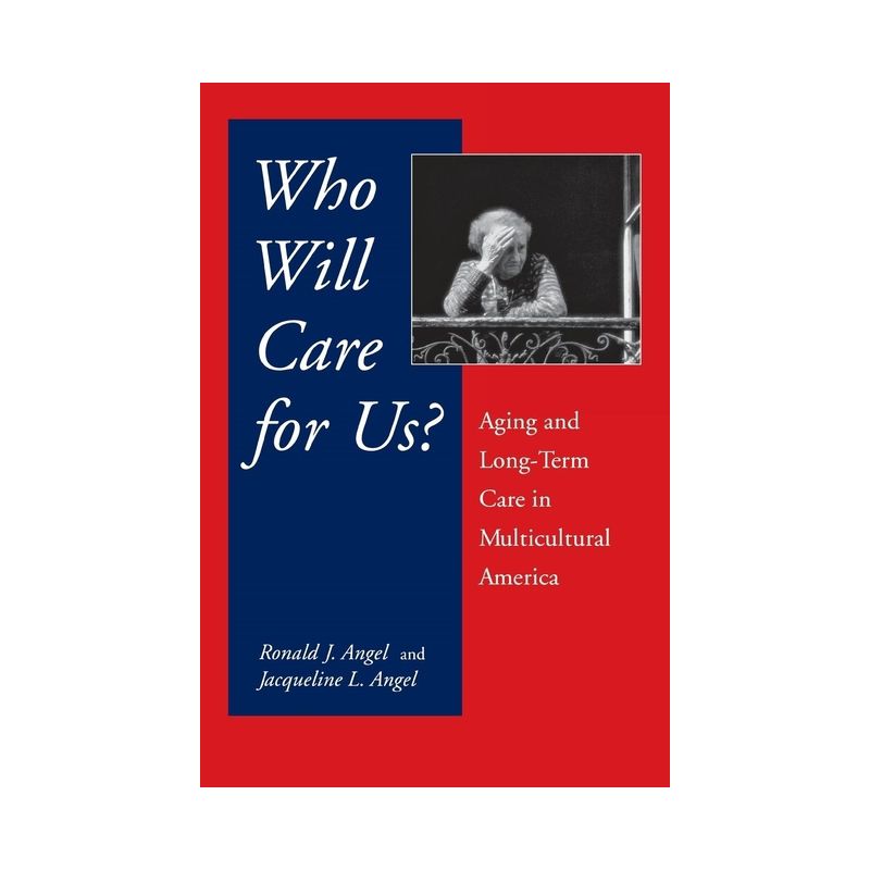 Who Will Care for Us? - by  Ronald Angel & Jacqueline L Angel (Paperback), 1 of 2