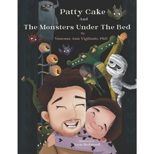 Patty Cake and the Monsters Under the Bed - by  Vanessa Ann Vigilante Phd (Paperback) - 1 of 1