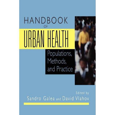 Handbook of Urban Health - by  Sandro Galea & David Vlahov (Hardcover)