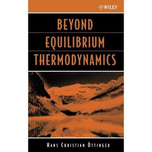 Beyond Equilibrium Thermodynamics - by  Hans Christian Öttinger (Hardcover) - 1 of 1