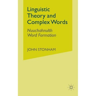 Linguistic Theory and Complex Words - by  J Stonham (Paperback)