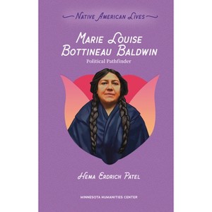Marie Louise Bottineau Baldwin - (Native American Lives) by  Hema Erdrich Patel (Paperback) - 1 of 1
