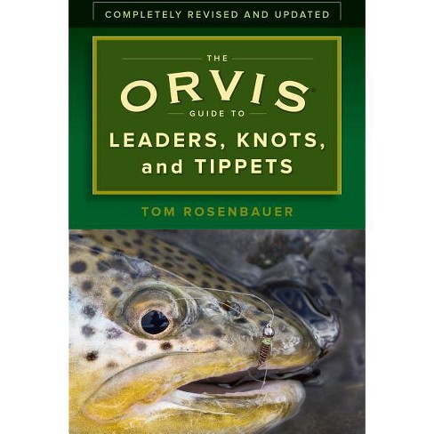 The Orvis Guide To Leaders, Knots, And Tippets - By Tom Rosenbauer  (paperback) : Target