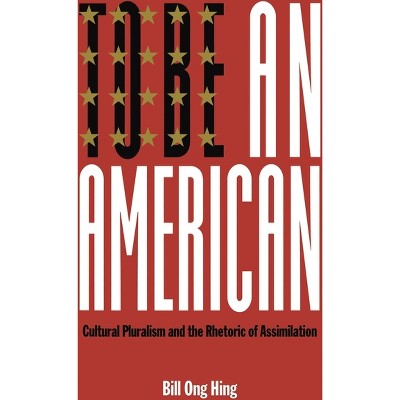 To Be an American - (Critical America) by  Bill Ong Hing (Paperback)