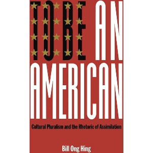 To Be an American - (Critical America) by  Bill Ong Hing (Paperback) - 1 of 1