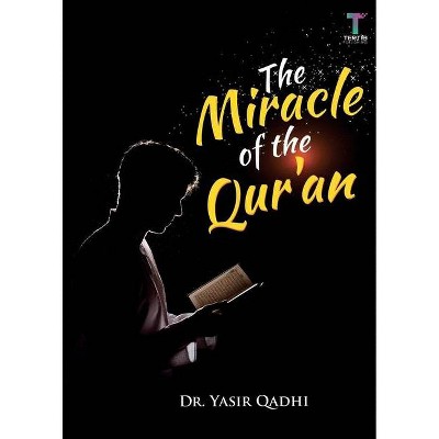 The Miracle of the Qur'an - by  Yasir Qadhi (Paperback)