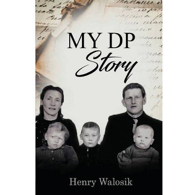 My DP Story - by  Henry Walosik (Paperback)