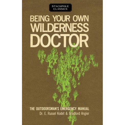 Being Your Own Wilderness Doctor Stackpole Classics By Bradford Angier Kodet Paperback - 