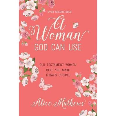 A Woman God Can Use - by  Alice Mathews (Paperback)