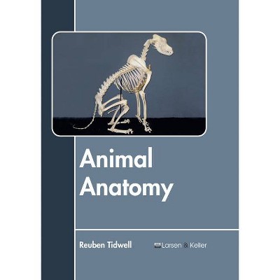 Animal Anatomy - by  Reuben Tidwell (Hardcover)