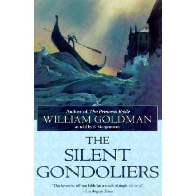 The Silent Gondoliers - by  William Goldman (Paperback)