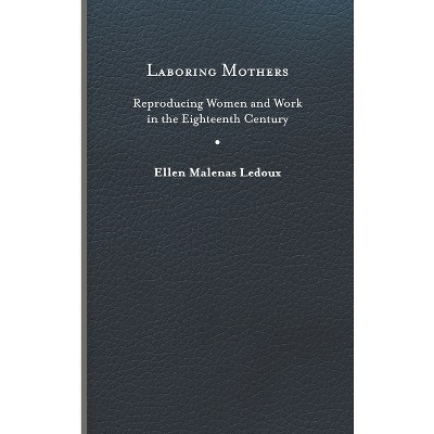 Laboring Mothers - by  Ellen Malenas LeDoux (Hardcover)