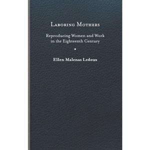Laboring Mothers - by  Ellen Malenas LeDoux (Hardcover) - 1 of 1