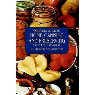 Complete Guide to Home Canning and Preserving - 2nd Edition by  U S Dept of Agriculture (Paperback)