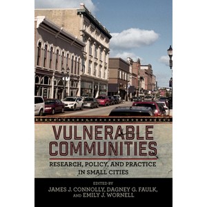 Vulnerable Communities - by  James J Connolly & Dagney G Faulk & Emily J Wornell (Paperback) - 1 of 1