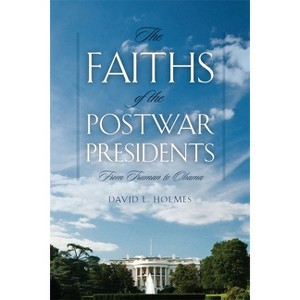Faiths of the Postwar Presidents - (George H. Shriver Lecture Religion in American History) by  David L Holmes (Paperback) - 1 of 1