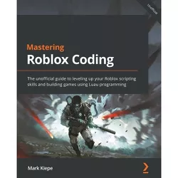 Mastering Roblox Coding - by  Mark Kiepe (Paperback)