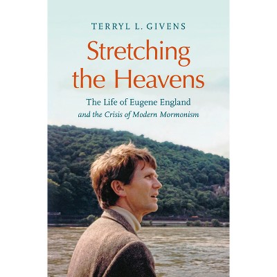 Stretching the Heavens - by  Terryl L Givens (Paperback)