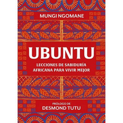 Ubuntu. Lecciones de Sabiduría Africana / Everyday Ubuntu: Living Better Together, the African Way - by  Mungi Ngomane (Hardcover)