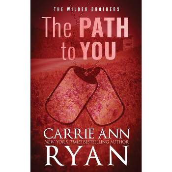 The Path to You - Special Edition - (Wilder Brothers) by  Carrie Ann Ryan (Paperback)