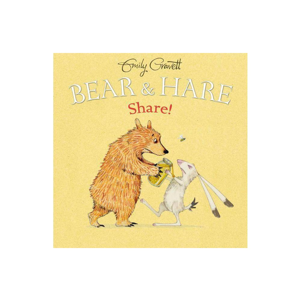 Bear & Hare: Share! - by Emily Gravett (Hardcover)