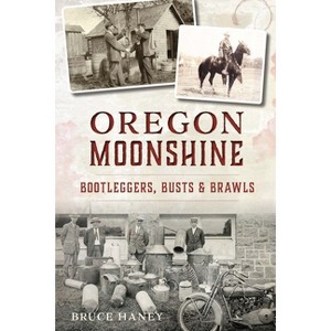Oregon Moonshine - (American Palate) by  Bruce Haney (Paperback) - 1 of 1
