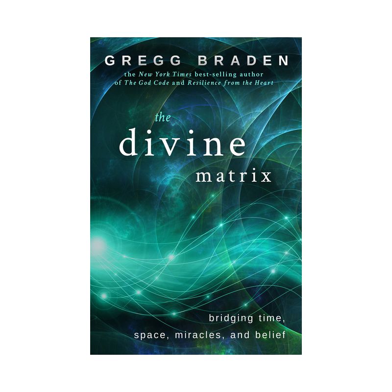 The Divine Matrix - by  Gregg Braden (Paperback), 1 of 2