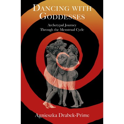 Dancing with Goddesses - by  Agnieszka Drabek-Prime (Paperback)