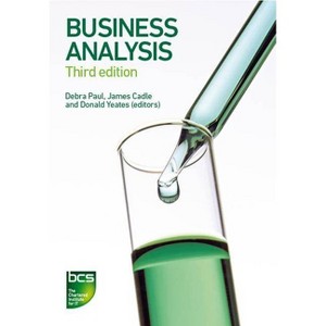 Business Analysis - 3rd Edition by  James Cadle & Malcolm Eva & Keith Hindle & Debra Paul & Craig Rollason & Paul Turner & Donald Yeates (Paperback) - 1 of 1