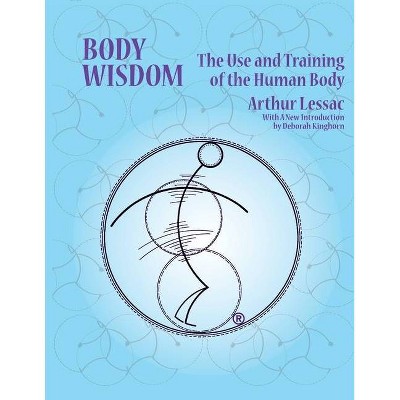 Body Wisdom - by  Lessac Arthur (Paperback)